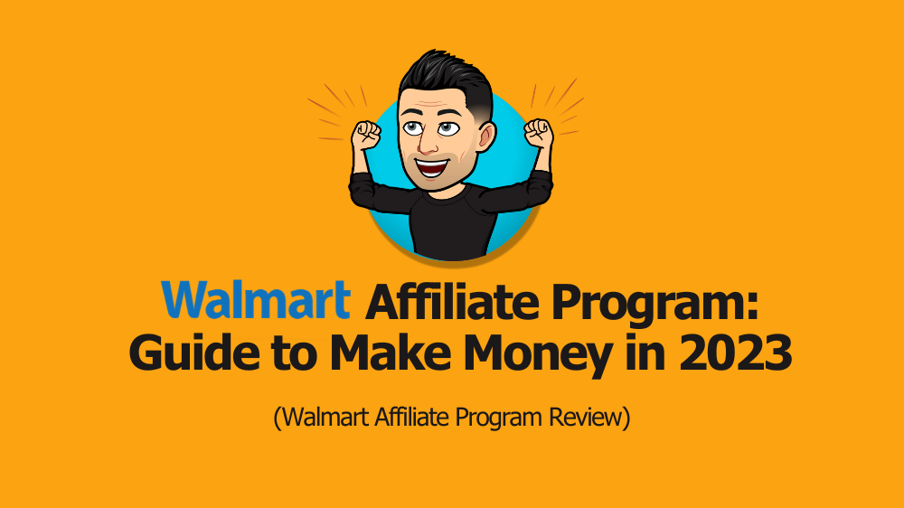 Walmart Affiliate Program: Best Guide to Make Money in 2023