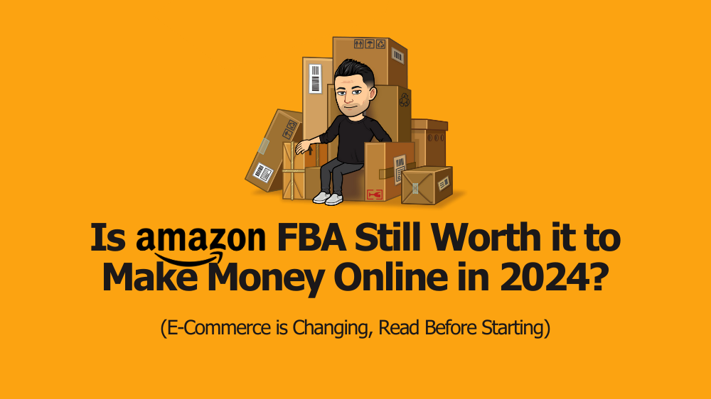 Is Amazon FBA Still Worth It to Make Money Online in 2024